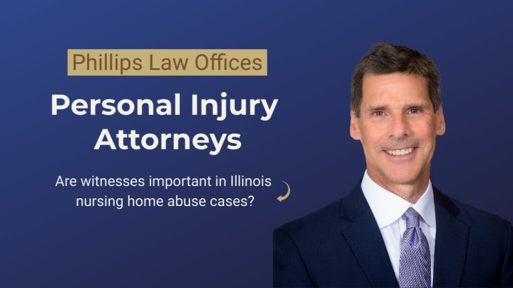 Are witnesses important in Illinois nursing home abuse cases