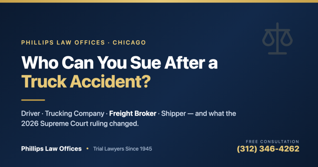 Who can you sue after a truck accident: driver, trucking company, freight broker, and shipper — Phillips Law Offices Chicago