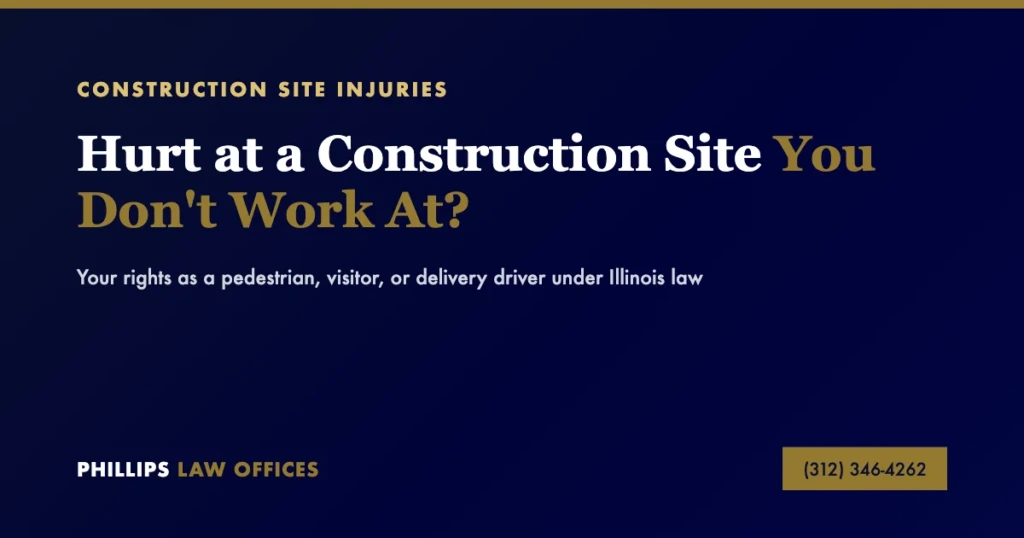 Hurt at a construction site you don't work at - your rights as a pedestrian, visitor, or delivery driver under Illinois law